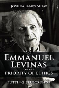 Emmanuel Levinas on the Priority of Ethics