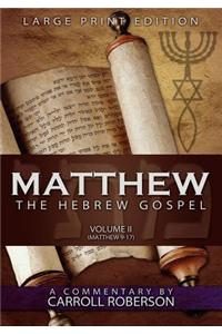 Matthew, the Hebrew Gospel (Volume II, Matthew 9-17) Large Print Edition