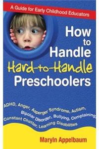 How to Handle Hard-To-Handle Preschoolers