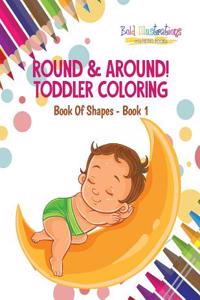 Round & Around! Toddler Coloring Book of Shapes - Book 1