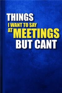 things i want to say at meetings but can't