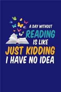 A Day Without Reading Is Like Just Kidding I Have No Idea