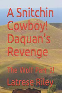 A Snitchin Cowboy! Daquan's Revenge