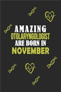 Amazing Otolaryngologist Born In November Notebook Birthday Gift