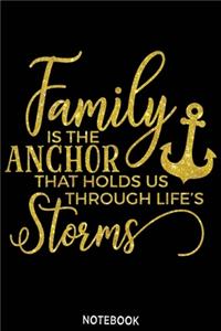 Family is the anchor that holds us through life's storms Notebook