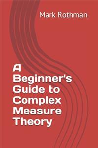A Beginner's Guide to Complex Measure Theory