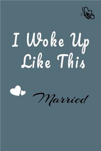 I Woke Up Like This Married Notebook