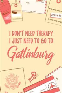 I Don't Need Therapy I Just Need To Go To Gatlinburg