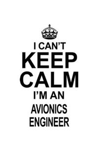 I Can't Keep Calm I'm An Avionics Engineer