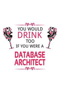 You Would Drink Too If You Were A Database Architect