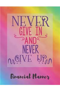Never Give In And Never Give Up Financial Planner