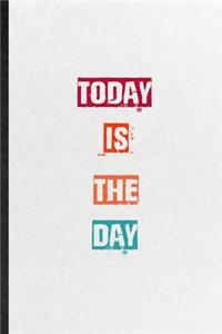 Today Is The Day