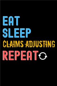 Eat, Sleep, claims adjusting, Repeat Notebook - claims adjusting Funny Gift
