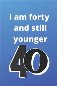 i am forty and still younger: Birthday gifts for 40 Year Old, (6x9) sketchbook, journal, blank, 120 Pages, funny and original present for teen boys, girls, for men, women, daught