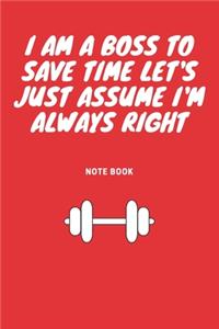 I Am A Boss To Save Time Let's Just Assume I'm Always Right