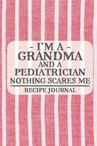 I'm a Grandma and a Pediatrician Nothing Scares Me Recipe Journal