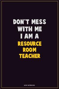 Don't Mess With Me, I Am A Resource Room Teacher