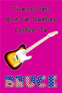 Thank You But I'd Rather Listen To Bruce