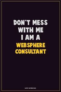 Don't Mess With Me, I Am A Websphere Consultant