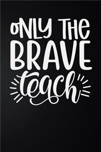 Only The Brave Teach