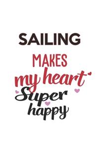 Sailing Makes My Heart Super Happy Sailing Lovers Sailing Obsessed Notebook A beautiful