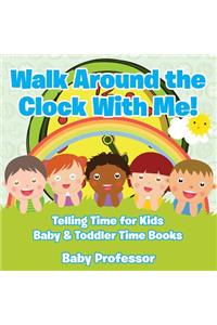 Walk Around the Clock With Me! Telling Time for Kids - Baby & Toddler Time Books