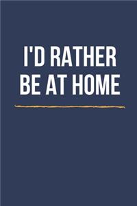 I'd Rather Be At Home