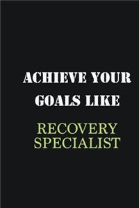 Achieve Your Goals Like Recovery Specialist