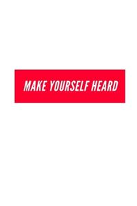 Make Yourself Heard