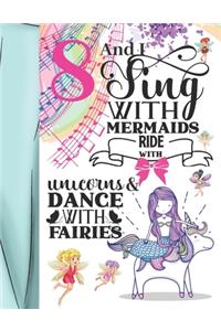 8 And I Sing With Mermaids Ride With Unicorns & Dance With Fairies