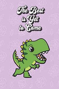 The Best Is Yet To Come