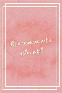 Be A Resourse, Not A Sales Pitch