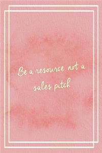 Be A Resourse, Not A Sales Pitch