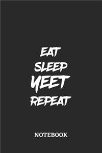 Eat Sleep Yeet Repeat Notebook