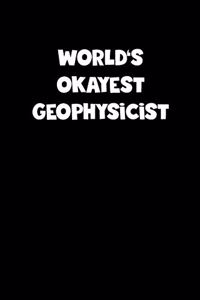 World's Okayest Geophysicist Notebook - Geophysicist Diary - Geophysicist Journal - Funny Gift for Geophysicist
