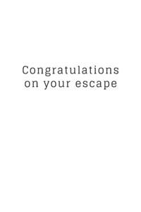Congratulations on your escape
