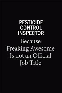 Pesticide Control Inspector Because Freaking Awesome Is Not An Official Job Title
