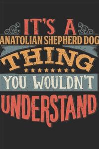 It's A Anatolian Shepherd Dog Thing You Wouldn't Understand