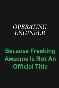Operating Engineer because freeking awsome is not an offical title