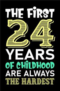 The First 24 Years Of Childhood Are Always The Hardest