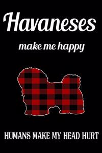 Havaneses Make Me Happy Humans Make My Head Hurt