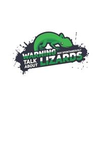 Warning May Spontaneously Talk About Lizards