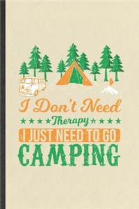 I Don't Need Therapy I Just Need to Go Camping