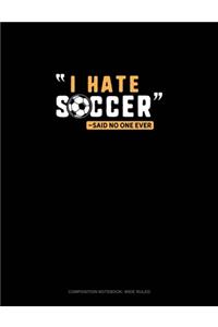 I Hate Soccer -Said No One Ever