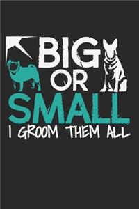 Big Or Small. I Groom Them All.