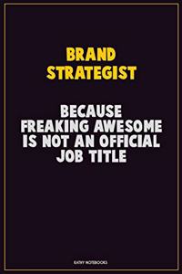 Brand Strategist, Because Freaking Awesome Is Not An Official Job Title