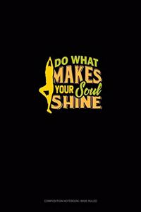 Do What Makes Your Soul Shine