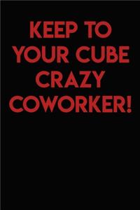 Keep to Your Cube Crazy Coworker