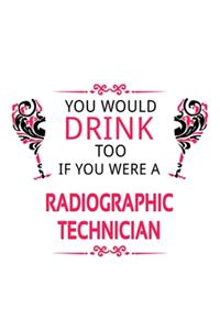 You Would Drink Too If You Were A Radiographic Technician