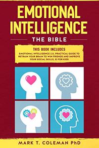 Emotional Intelligence: The Bible.: This book includes: Emotional Intelligence 2.0, Practical Guide to retrain your brain to win friends and improve your social skills, EI 